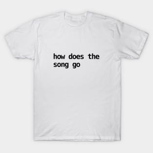 how does the song go T-Shirt